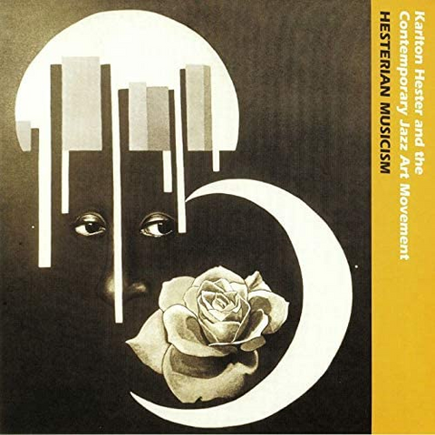 KARLTON HEASTER AND THE CONTEMPORARY ART JAZZ MOVEMENT - HESTERIAN MUSICISM (LP - rem’19 - 1982)