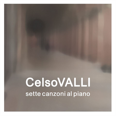 CELSO VALLI - SETTE CANZONI AL PIANO (2022)