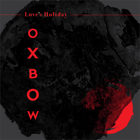 OXBOW - LOVES HOLIDAY (2023)