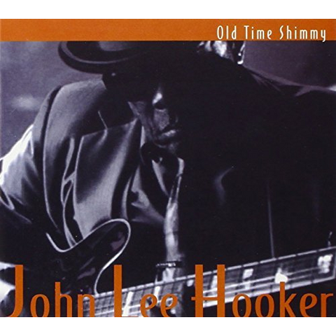 JOHN LEE HOOKER - OLD TIME SHIMMY (2005 - COMPILATION)