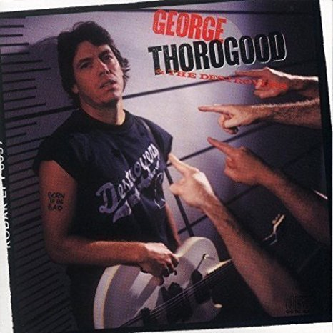 GEORGE THOROGOOD - BORN TO BE BAD (LP - rem’18 - 1988)