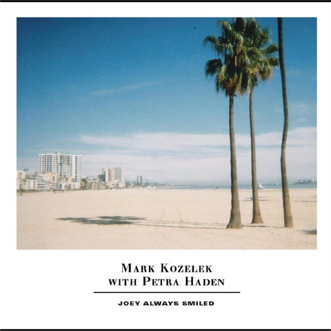 MARK KOZELEK & PETRA HADEN - JOEY ALWAYS SMILED (2LP - 2019)