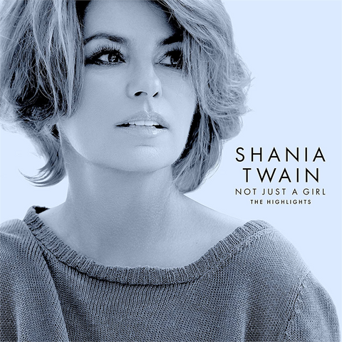 SHANIA TWAIN - NOT JUST A GIRL: THE HIGHLIGHTS (2022 - BEST)