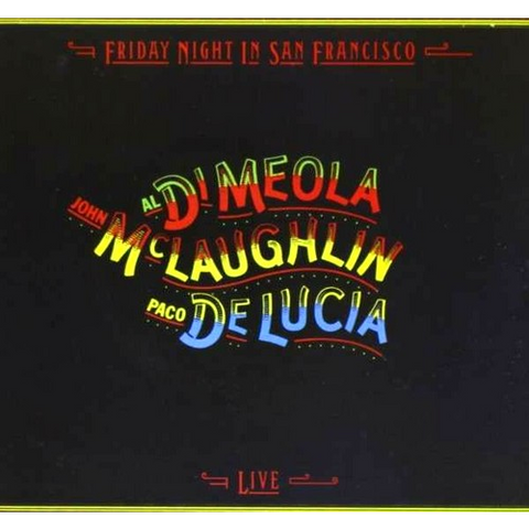 AL DI MEOLA & JOHN MCLAUGHLIN & PACO DE LUCIA - FRIDAY NIGHT IN SAN FRANCISCO (1981)