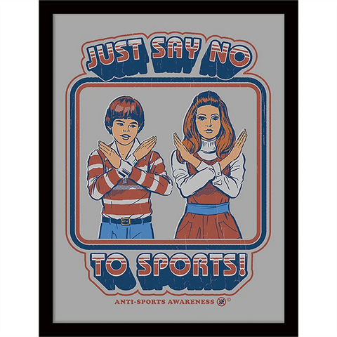 STEVEN RHODES - JUST SAY NO TO SPORTS - STAMPA IN CORNICE | 30X40 CM