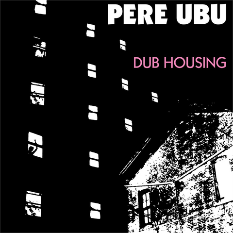 PERE UBU - DUB HOUSING (LP - 2015)