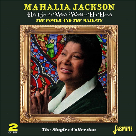 MAHALIA JACKSON - HE'S GOT THE WHOLE WORLD IN HIS HANDS: SINGLES COLLECTION