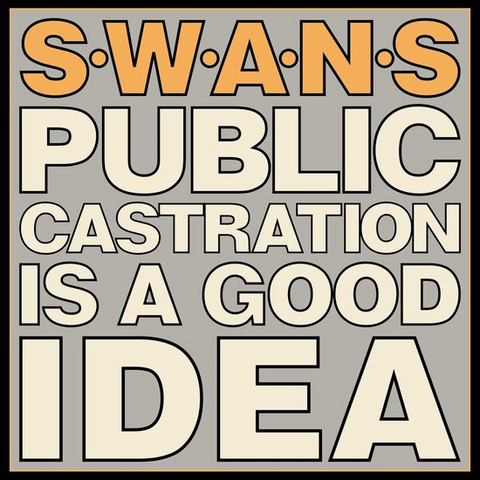 SWANS - PUBLIC CASTRATION IS A GOOD IDEA (2LP - rem22 - 1986)