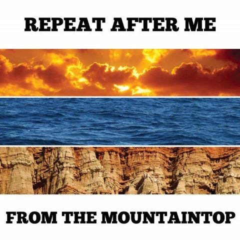 REPEAT AFTER ME - FROM THE MOUNTAINTOP