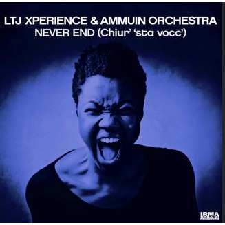 LTJ XPERIENCE AND AMMUIN ORCHESTRA - NEVER END / chiur' sta vocc (7’’ - 2022)