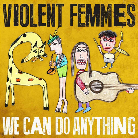 VIOLENT FEMMES - WE CAN DO ANYTHING (2016)