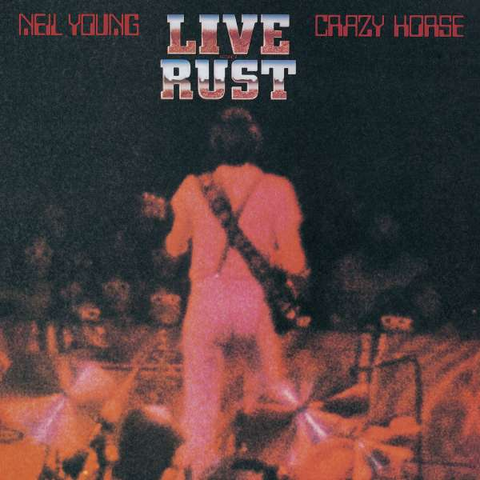 NEIL YOUNG & CRAZY HORSE - LIVE RUST (2LP – REM'17 – 2023)