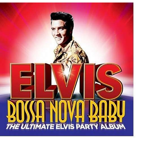 ELVIS PRESLEY - BOSSA NOVA BABY (2014 - party collection)