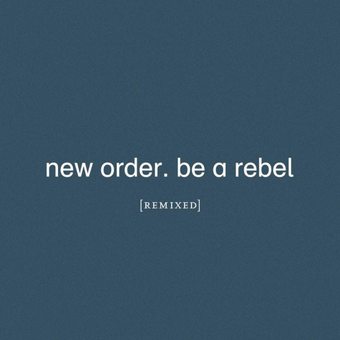 NEW ORDER - BE A REBEL: remixed (2x12’’ - 2021)