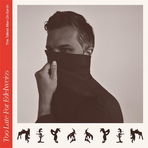 THE TALLEST MAN ON EARTH - TOO LATE FOR EDELWEISS (2022 – REM'23)
