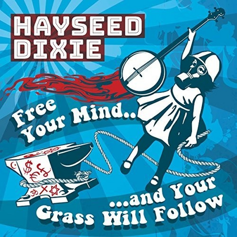 HAYSEED DIXIE - FREE YOUR MIND AND YOUR...(2017)