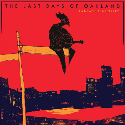 FANTASTIC NEGRITO - LAST DAYS OF OAKLAND (2016)