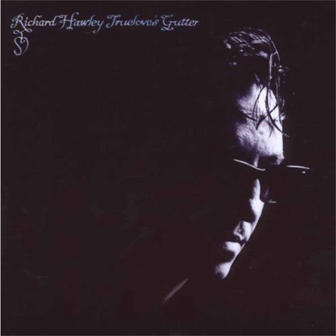 RICHARD HAWLEY - TRUE LOVE'S GUTTER (2009)