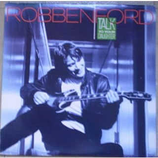 ROBBEN FORD - TALK TO YOUR DAUGHTER (LP - REM16 - 1988)