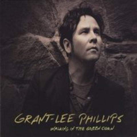 GRANT-LEE PHILLIPS - WALKING IN THE GREEN CORN (LP - 2012)