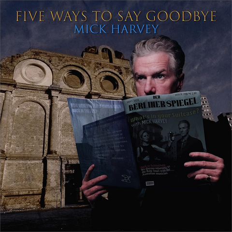 MICK HARVEY - FIVE WAYS TO SAYS GOODBYE (LP - 2024)