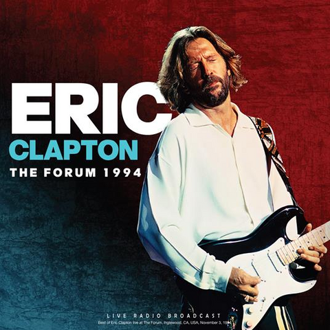 ERIC CLAPTON - THE FORUM 1994: LIVE RADIO BROADCAST (LP - 2022)