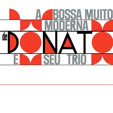 JOAO DONATO & SEU TRIO - A BOSSA MUITO MODERNA (LP - COMPILATION - 2023)