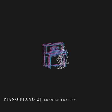 JEREMIAH FRAITES - PIANO PIANO II (LP - 2024)
