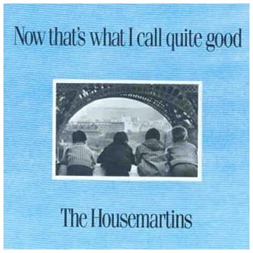 HOUSEMARTINS - NOW THAT'S WHAT I CALL QUITE GOOD