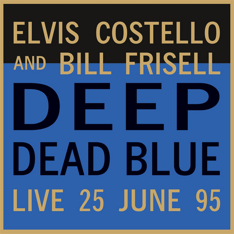 ELVIS COSTELLO & BILL FRISELL - DEEP DEAD BLUE: live june '95 (LP - blu trasp - 2022)