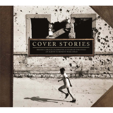 COVER STORIES: BRANDI CARLILE CELEBRATES 10 YEARS OF THE STORY - COVER STORIES: AN ALBUM TO BENEFIT WAR CHILD (2017)