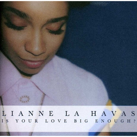 LIANNE LA HAVAS - IS YOUR LOVE BIG ENOUGH?