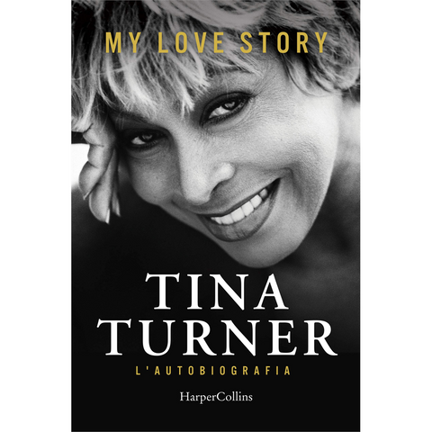 TINA TURNER - MY LOVE STORY: L'AUTOBIOGRAFIA - LIBRO