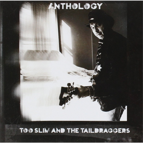 TOO SLIM & THE TAILDDRAGGERS - ANTHOLOGY