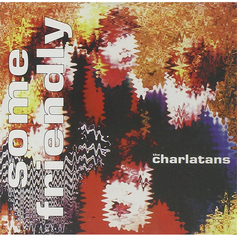 CHARLATANS - SOME FRIENDLY