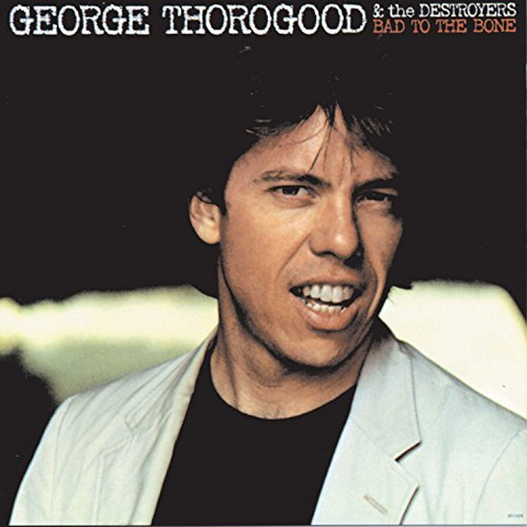 GEORGE THOROGOOD - BAD TO THE BONE (LP - 1982)
