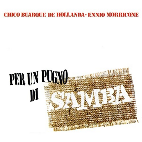 CHICO BUARQUE & ENNIO MORRICONE - PER UN PUGNO DI SAMBA (LP - 2021)