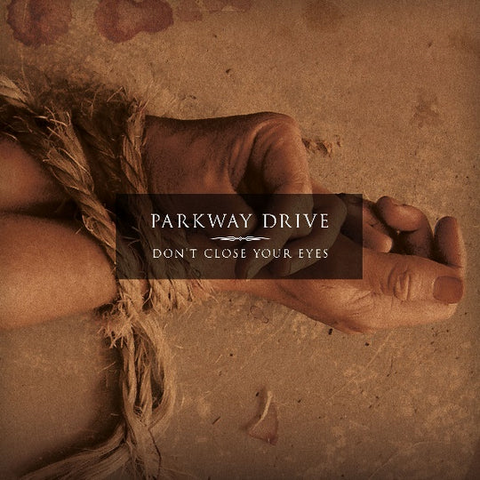 PARKWAY DRIVE - DON'T CLOSE YOUR EYES (2004 – rem'23)