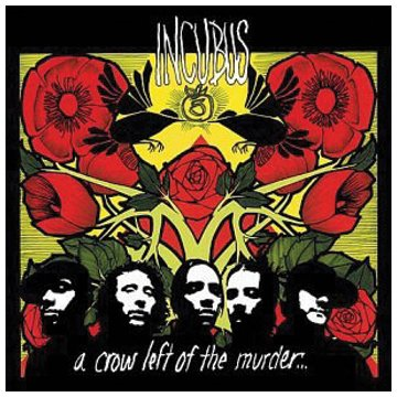 INCUBUS - CROW LEFT OF THE MURDER (2004)