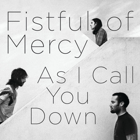 FISTFUL OF MERCY - AS I CALL YOU DOWN (2012)