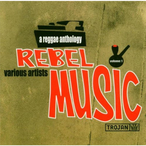 TROJAN - ARTISTI VARI - REBEL MUSIC: A REGGAE ANTHOLOGY (2017)