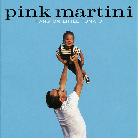 PINK MARTINI - HANG ON LITTLE TOMATO (2004)