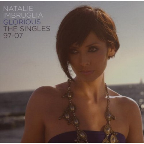 IMBRUGLIA NATALIE - GLORIOUS: THE SINGLES 97 TO 07