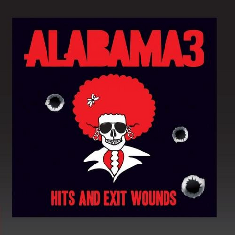 ALABAMA 3 - HITS AND EXIT WOUNDS