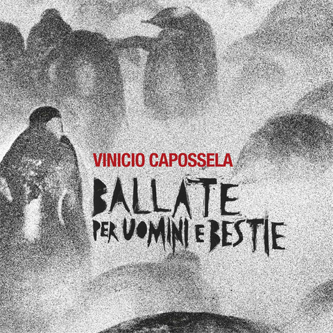 VINICIO CAPOSSELA - BALLATE PER UOMINI E BESTIE (2019)