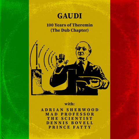 GAUDI - 100 YEARS OF THEREMIN [the dub chapter] (LP - 2020)