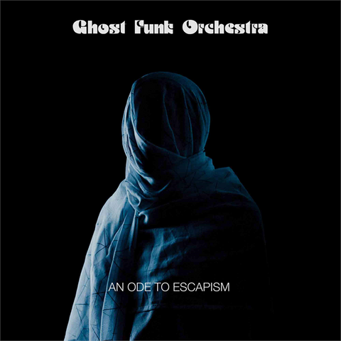 GHOST FUNK ORCHESTRA - AN ODE TO ESCAPISM (LP - 2020)