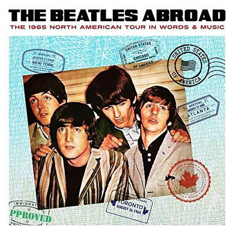 THE BEATLES - ABROAD... THE 1965 NORTH AMERICAN TOUR IN WORDS & MUSIC