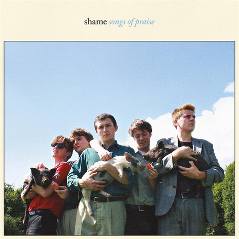 SHAME - SONGS OF PRAISE (LP - 2018)