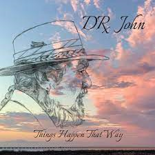 DR.JOHN - THINGS HAPPEN THAT WAY (LP - 2022)